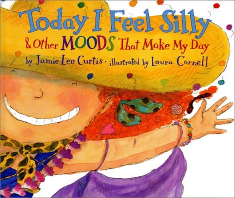 Book cover: Today I Feel Silly: And Other Moods That Make My Day by Jamie Lee Curtis