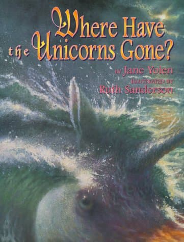Where Have the Unicorns Gone? by Jane Yolen