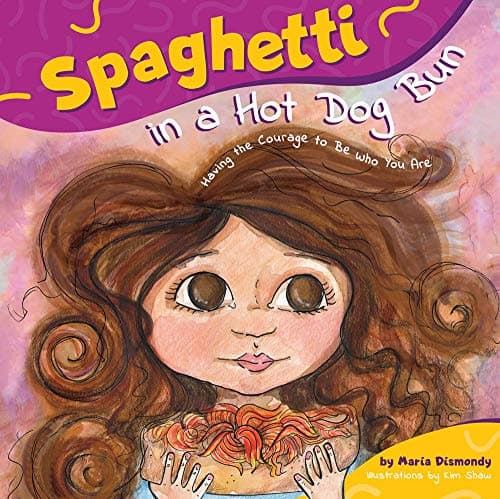 Book cover: Spaghetti in a Hot Dog Bun: Having the Courage to Be Who You Are by Maria Dismondy