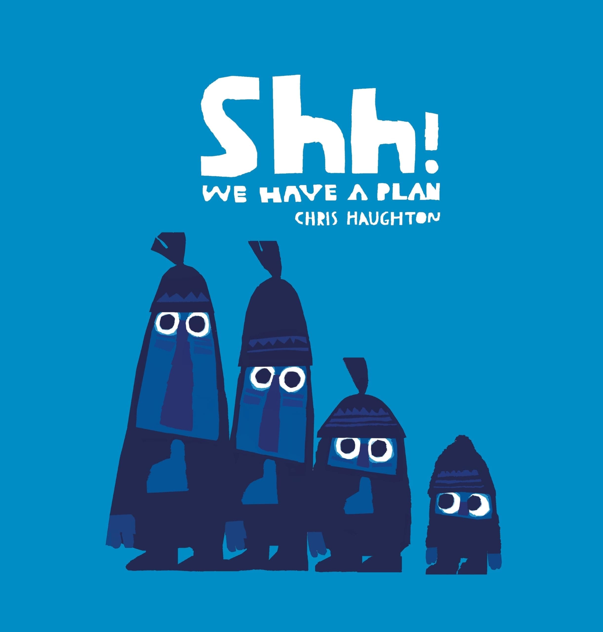 Book cover: Shh! We Have a Plan by Chris Haughton