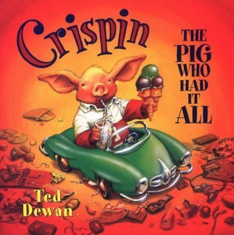 Crispin: The Pig Who Had It All by Ted Dewan